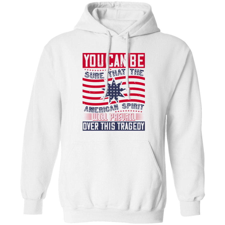 You Can Be Sure That the American Spirit Will Prevail Over This Tragedy Pullover Hoodie