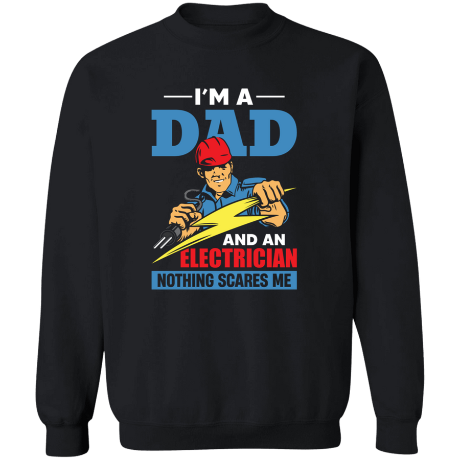 I'm a Dad AND An Electrician Nothing Scares Me Pullover Sweatshirt