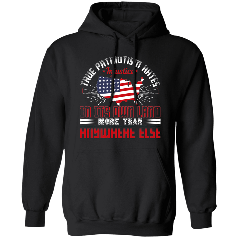 True Patriotism Hates Injustice in Its Own Land More Than Anywhere Else Pullover Hoodie