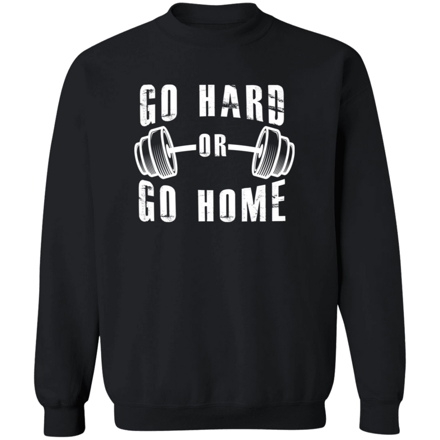 Go Hard Or Go Home Pullover Sweatshirt