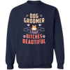 Dog Groomer I Make Bitches Beautiful Pullover Sweatshirt