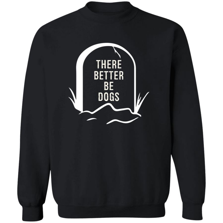 There Better Be Dogs Pullover Sweatshirt