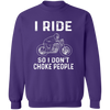 I Ride So I don't Choke People Pullover Sweatshirt