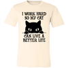 I Work Hard So My Cat Can Live A Better Life Unisex T-Shirt