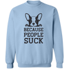 Because People Suck Pullover Sweatshirt
