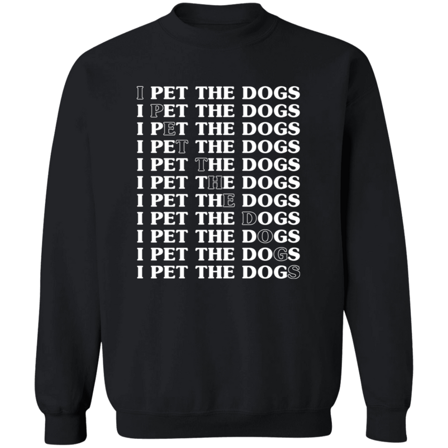 I PET THE DOGS Pullover Sweatshirt