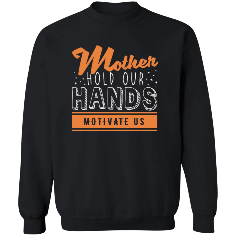 Mother Hold Our Hands Motivate Us Pullover Sweatshirt