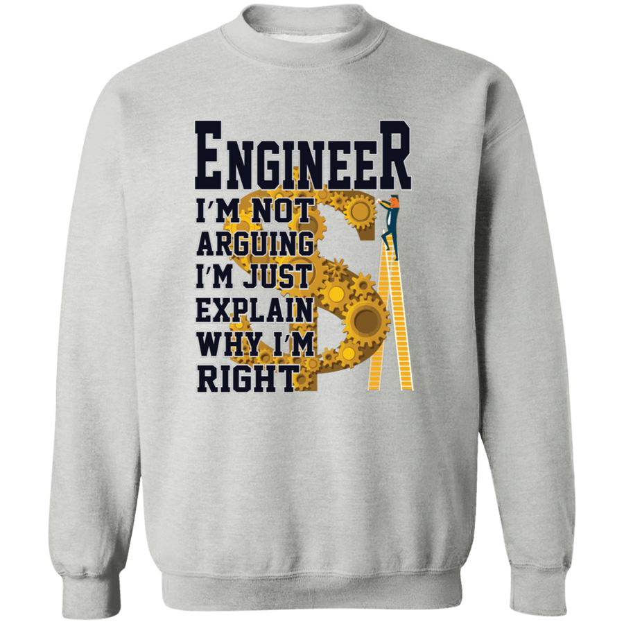 Engineer I'm Not Arguing I'm Just Explain Why I'm Right Pullover Sweatshirt
