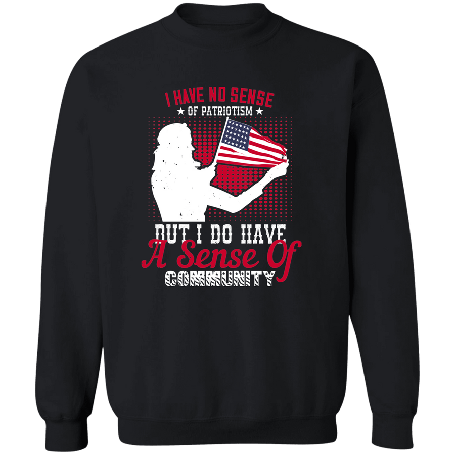 I Have No Sense of Patriotism, but I Do Have a Sense of Community Pullover Sweatshirt